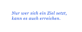 Nur wer sich ein Ziel setzt, kann es auch erreichen